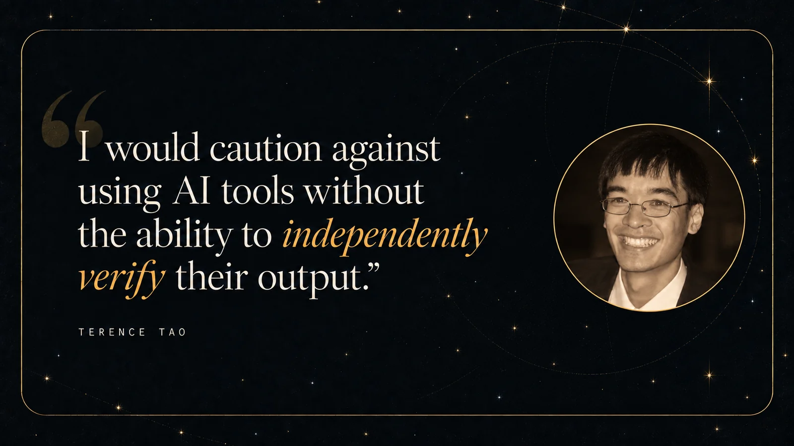 Quote card: "I would caution against using AI tools without the ability to independently verify their output." Terence Tao, with a toned portrait photo of him.